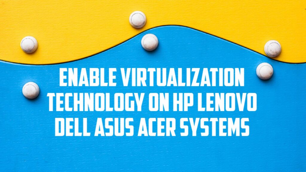 Guide to Enable Virtualization on HP Lenovo Dell Asus Acer Featured Image